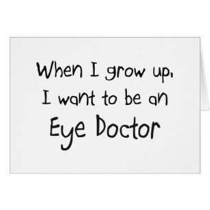 When I grow up I want to be an Eye Doctor