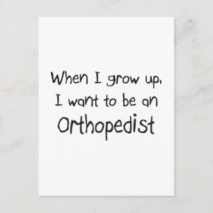 When I grow up I want to be an Orthopaedist Postcard