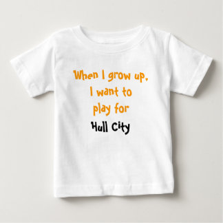 When I grow up, I want to play for Hull City Baby T-Shirt