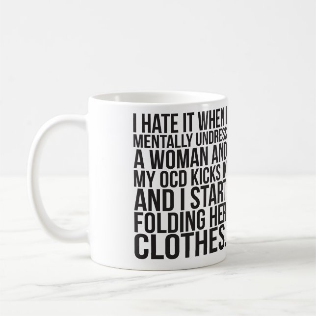 When I mentally undress a woman, my OCD kicks in Coffee Mug (Left)