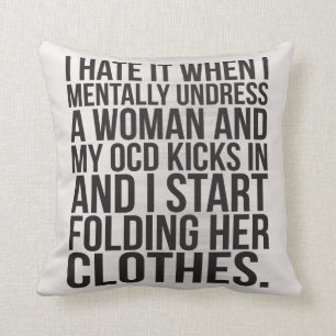 When I mentally undress a woman, my OCD kicks in Cushion