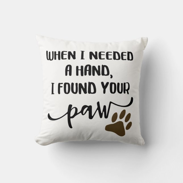 When I Need A Hand I Found Your Paw Cushion (Front)
