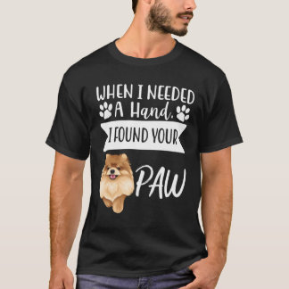 When I Needed A Hand I Found Your Paw Pomeranian T-Shirt