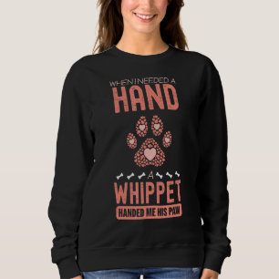 When I Needed A Hand There Was A Whippet Sweatshirt