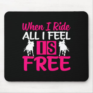 When I Ride All I Feel Is Free - Horse Equestrians Mouse Pad