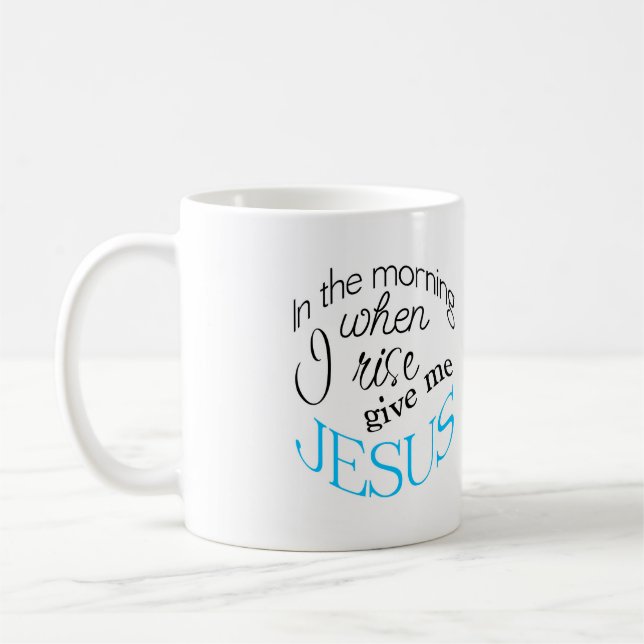 When I Rise Give Me Jesus Coffee Mug (Left)