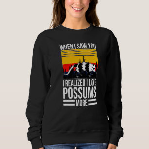 when I saw you I love possums pet Possum possums Sweatshirt