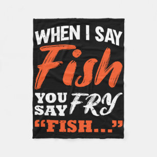 When I Say Fish You Say Fry Fishing Fleece Blanket