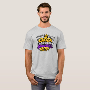When I say God… T-Shirt