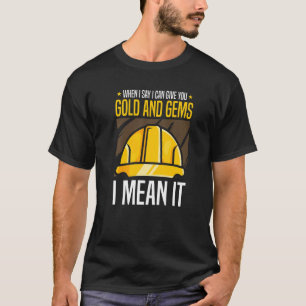 When I Say I Can Give You Gold And Gems I Mean It T-Shirt
