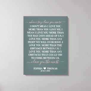 When I say I love you more wedding anniversary Canvas Print