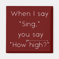 When I Say "Sing" You Say "How High?" Maroon