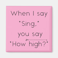 When I Say "Sing" You Say "How High?" Pink