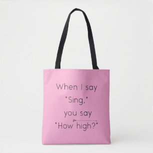 When I Say "Sing" You Say "How High?" Pink Tote Bag