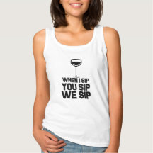 When I Sip You Sip We Sip funny wine