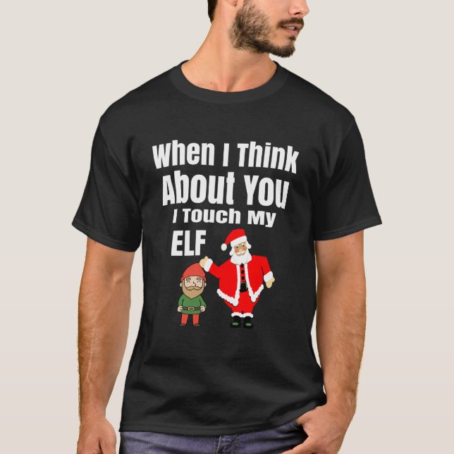 When I Think About You I Touch My Elf Funny Christ T-Shirt (Front)