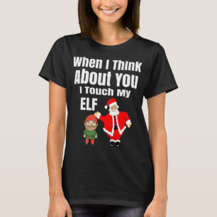 When I Think About You I Touch My Elf Funny Christ T-Shirt