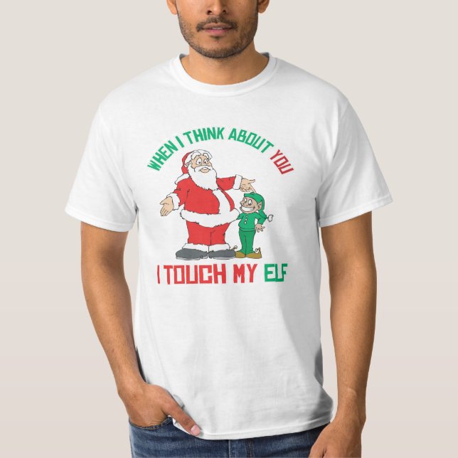 When I think about you I touch my Elf T-Shirt (Front)