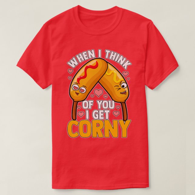When I Think of You I Get Corny T-Shirt (Design Front)