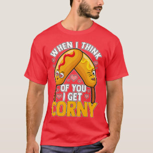 When I Think of You I Get Corny T-Shirt