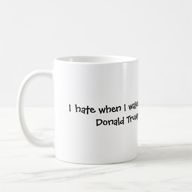 when I wake up and Donald Trump is still prez Coffee Mug (Left)