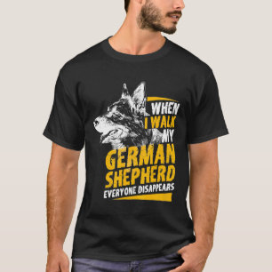 When I Walk My German Shepherd Everyone Disappears T-Shirt
