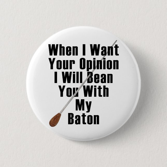When I Want Your Opinion... 6 Cm Round Badge (Front)