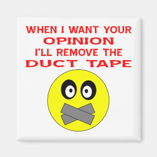 When I Want Your Opinion I'll Remove The Duct Tape Magnet