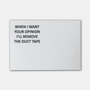 When I Want Your Opinion I'll Remove the Duct Tape Post-it Notes