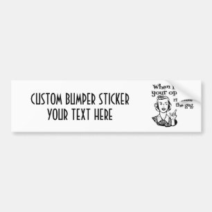 When I Want Your Opinion I'll Remove The Gag B&W Bumper Sticker