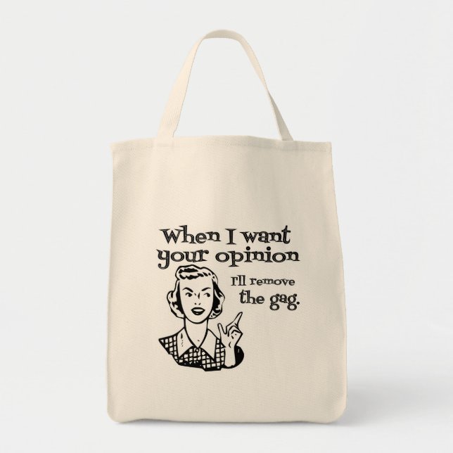 When I Want Your Opinion I'll Remove The Gag B&W Tote Bag (Front)