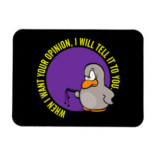 When I want your opinion I'll tell you Magnet