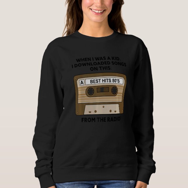 When I Was A Kid I Downloaded Songs On This From T Sweatshirt (Front)