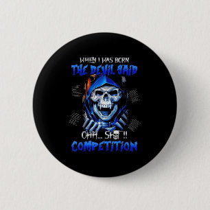 When I Was Born The Devil Said Oh Competition 6 Cm Round Badge