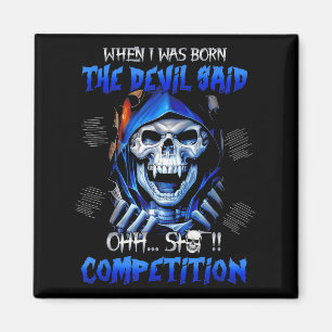 When I Was Born The Devil Said Oh Competition Magnet
