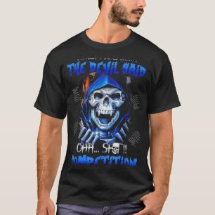 When I Was Born The Devil Said Oh Competition  T-Shirt