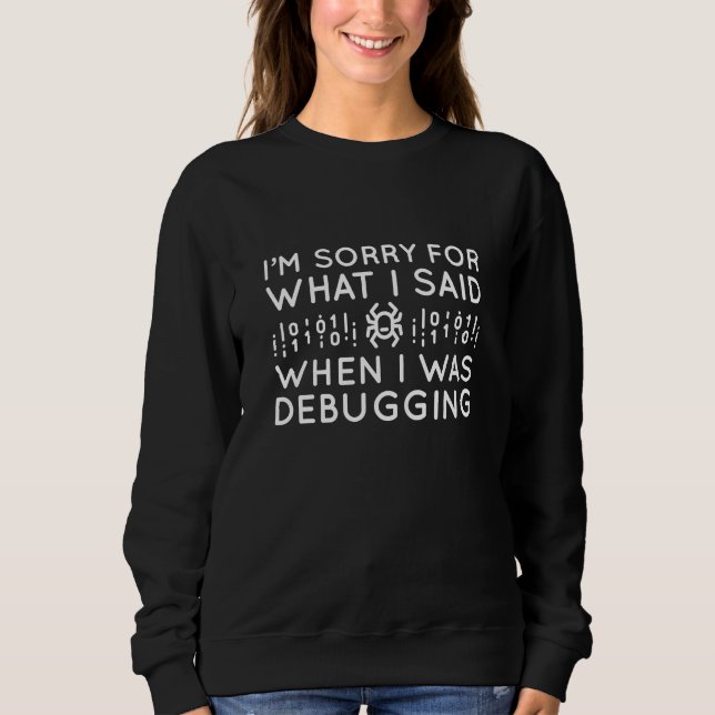 When I Was Debugging Sweatshirt (Front)