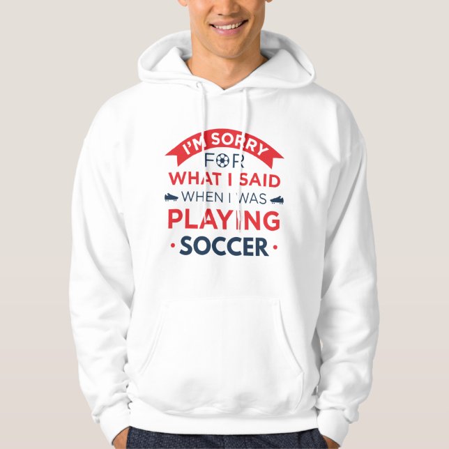 When I Was Playing Soccer Hoodie (Front)