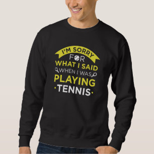 When I Was Playing Tennis Sweatshirt