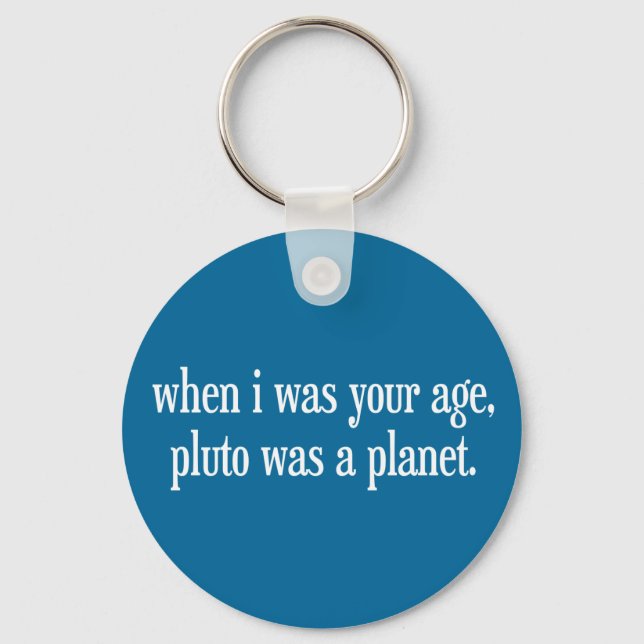 When I Was Your Age Pluto Was a Planet Key Ring (Front)