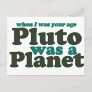 When I was your age Pluto was a planet Postcard