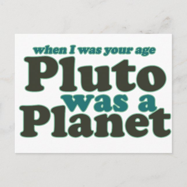 When I was your age Pluto was a planet Postcard (Front)