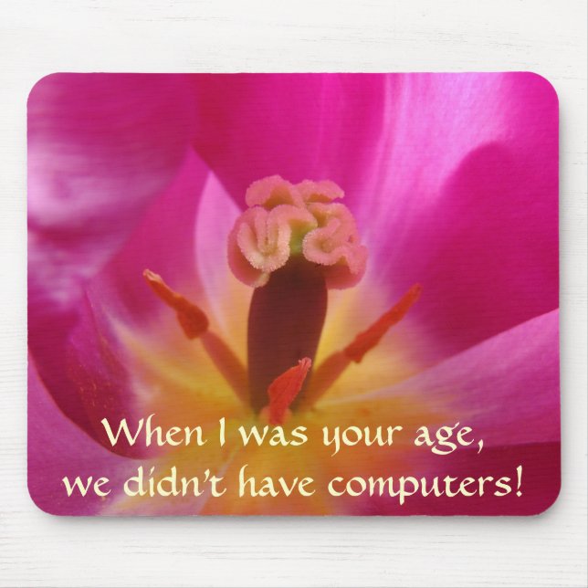 WHEN I WAS YOUR AGE... Tulip Flower Mouse Pad Gift (Front)