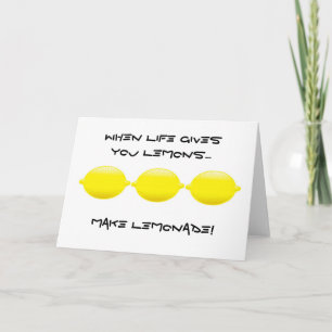When ife gives you Lemons...make Lemonade! Card