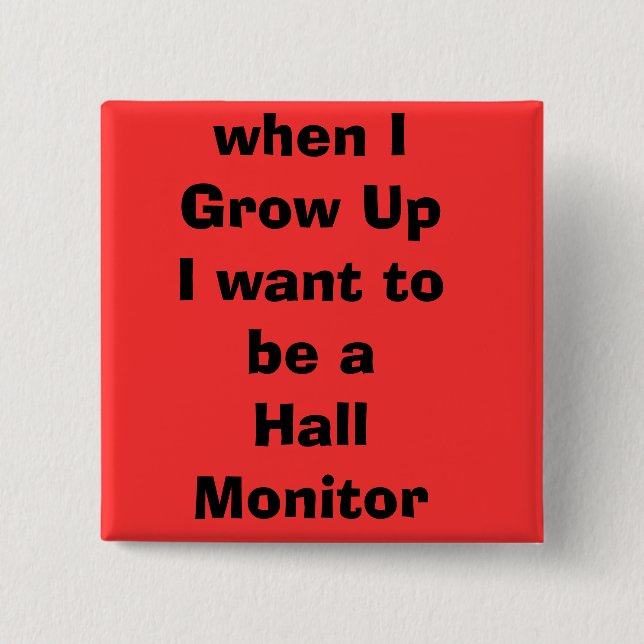 when IGrow UpI want to be a Hall Monitor 15 Cm Square Badge (Front)