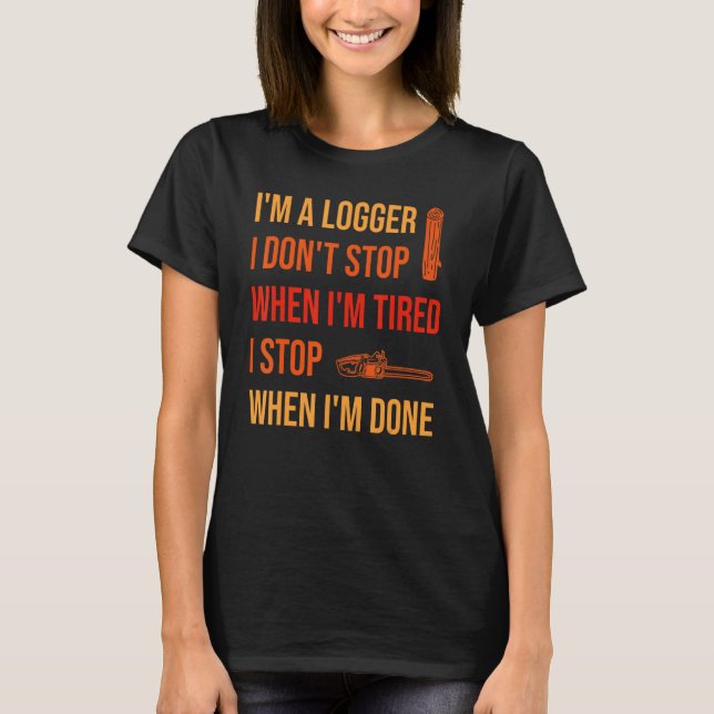 When I'm Done Logging Logger T-Shirt (Front)