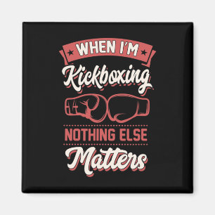 When I'm Kickboxing Nothing Else Problems _1 Magnet