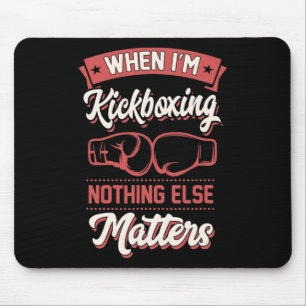 When I'm Kickboxing Nothing Else Problems _1 Mouse Pad