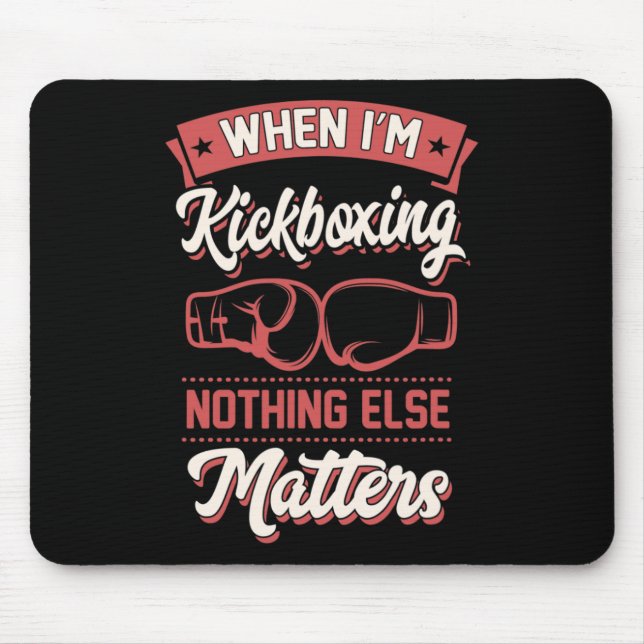 When I'm Kickboxing Nothing Else Problems _1  Mouse Pad (Front)