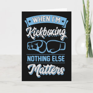 When I'm Kickboxing Nothing Else Problems Card